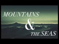 Mountains and the Seas - "Create In Me" 