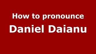 How to pronounce Daniel Daianu