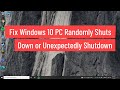 Fix Windows 10 PC Randomly Shuts Down or Unexpectedly Shutdown Problem (Solved)