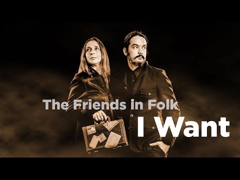 The Friends In Folk - I Want (Offical Lyrics)