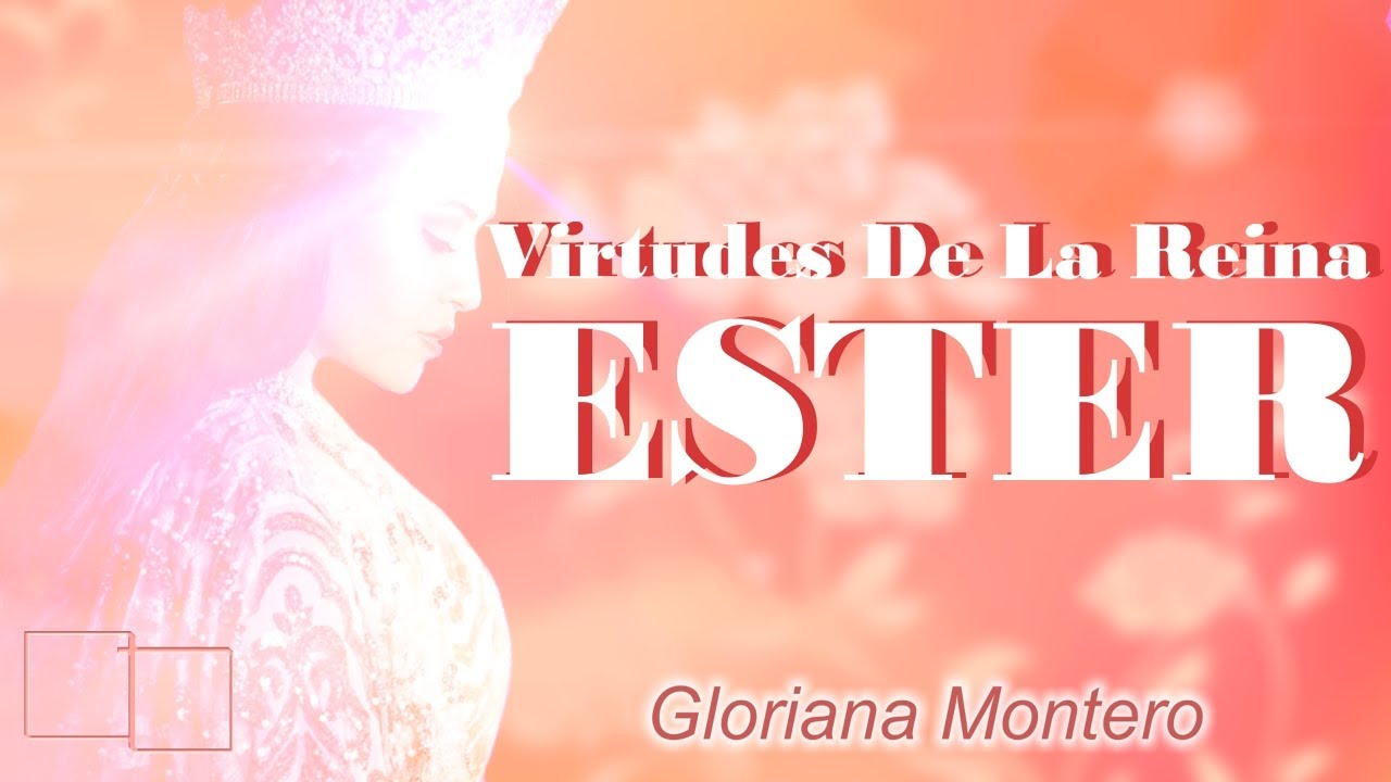 Virtudes De La Reina Ester. Gloriana Montero
