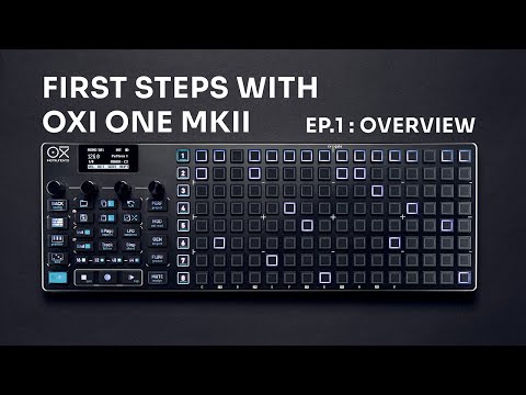 First Steps with OXI One MKII / EP.1 : OVERVIEW