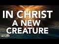 “In Christ A New Creature” – Sermon by Reverend Dr. Jerry D. Black (2 Corinthians 5:17)