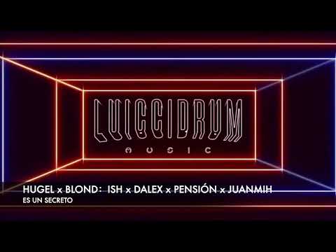 HUGEL x BLOND：ISH x DALEX x PENSIÓN x JUANMIH - ES UN SECRETO