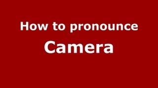 How to pronounce Camera