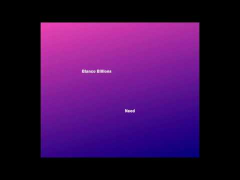 Blanco Billions - Need
