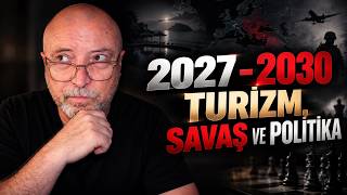 2027 - 2030 Yıllarında Turizm Savaş ve Pollitika Seçimler Nasıl Görünüyor?