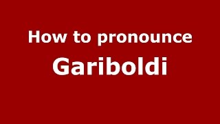 How to pronounce Gariboldi