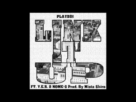 Playboi - Link It Up Ft. Y.E.B. & Nome-G Prod. By Mista Shire