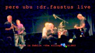 PERE UBU  dr.faustus live Dublin 2013