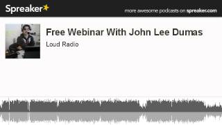 Free Webinar With John Lee Dumas (made with Spreaker)