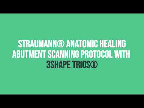 Straumann® Anatomic Healing Abutment scanning protocol with 3Shape TRIOS®