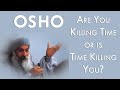 OSHO Are You Killing Time Or Is Time Killing You