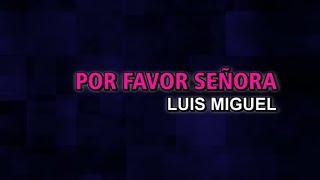 Luis Miguel - Por favor señora (Karaoke)