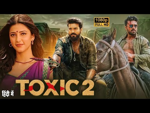 TOXIC-2 (2025) Ram Charan and SriLeela I New Released South Indian Hindi Dubbed Full HD Action Movie