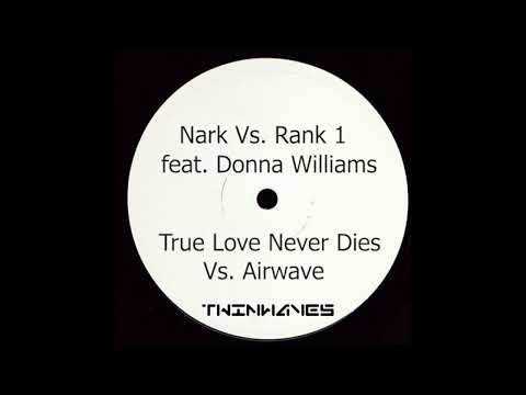 Nark Vs. Rank 1 feat. Donna Williams - True Love Never Dies Vs. Airwave