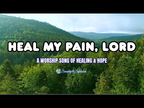 🎵🙏HEAL MY PAIN, LORD | Christian Worship Song of Healing, Hope & Restoration