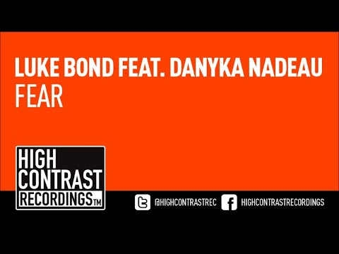 Luke Bond feat. Danyka Nadeau - Fear (Original Mix) [High Contrast Recordings]