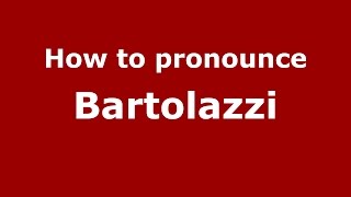 How to pronounce Bartolazzi
