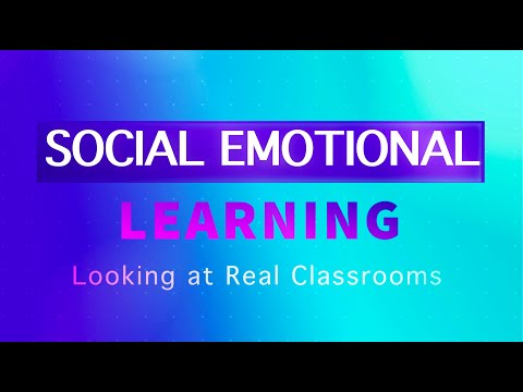 Social Emotional Learning: Looking at Real Classrooms