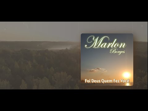 Foi Deus Quem Fez Você - Marlon Borges