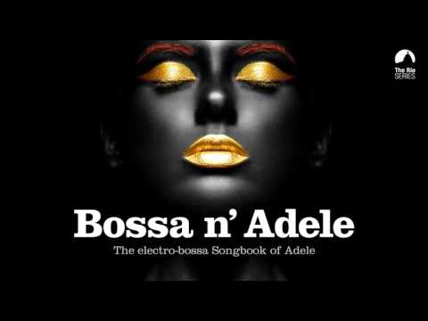 Bossa n' Adele - Full Album! - The Sexiest Electro-bossa Songbook of Adele