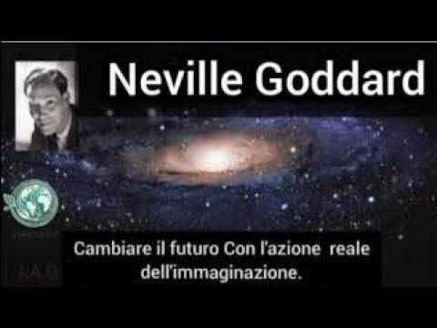Cambiare il futuro con l'azione reale dell'immaginazione...Neville Goddard