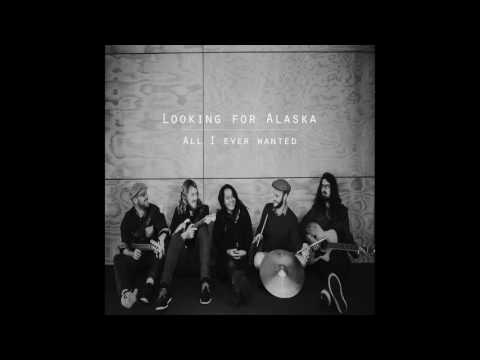 Looking For Alaska - All I Ever Wanted (Official Audio)