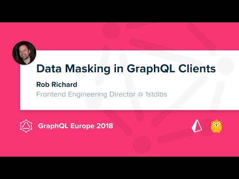 Data Masking in GraphQL Clients - Rob Richard @ GraphQL Europe 2018