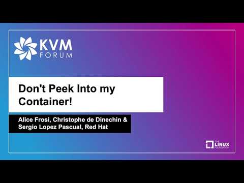 Don't Peek Into my Container! - Alice Frosi, Christophe de Dinechin & Sergio Lopez Pascual, Red Hat