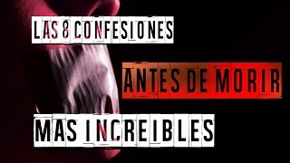 LAS 8 CONFESIONES ANTES DE MORIR MÁS INCREíBLES