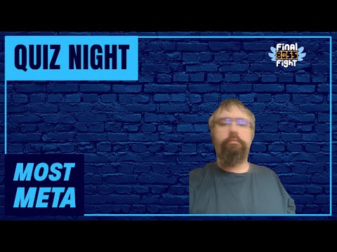 Most Meta – FBF Quiz Night – Final Boss Fight Live