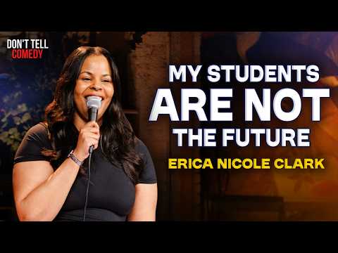 My Students are Not the Future | Erica Nicole Clark | Stand Up Comedy
