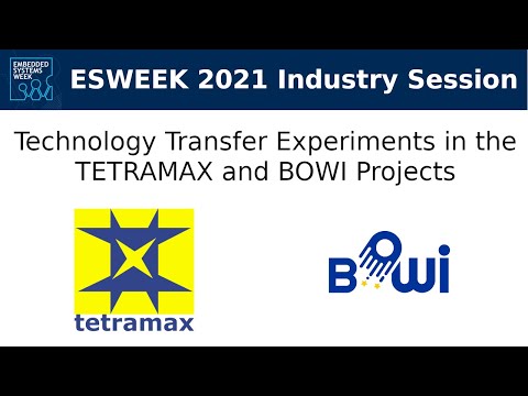 ESWEEK 2021 Industry Session - Technology Transfer Experiments in the TETRAMAX and BOWI Projects