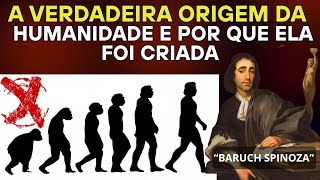 Spinoza revela a verdadeira origem da humanidade e por que ela foi criada