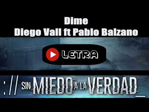 Dime-Diego Vall ft Pablo Balzano- letra SIN MIEDO ALA VERDAD