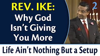 Why God Isn't Giving You More | Rev. Ike's Life Ain't Nothing But a Setup, Part 2