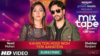 Kahin Toh Hogi Woh-Teri Aahatein | Neeti Mohan,Shekhar Ravjiani,Abhijit V |T-SERIES MIXTAPE SEASON 2