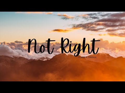 Not Right -CLNGR ft. FRIGGA