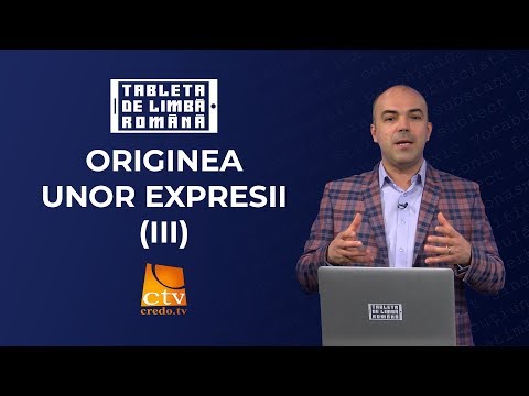 40. Tableta de limbă română - Originea unor expresii (3)