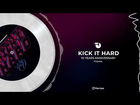 Kick It Hard 10 Years Anniversary - FTampa (Official Audio)
