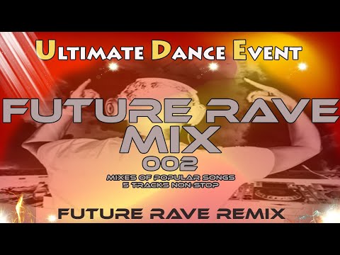 Future Rave Remix ♫ FUTURE RAVE MIX 002 - Mixes Of Popular Songs - 5 tracks non-stop