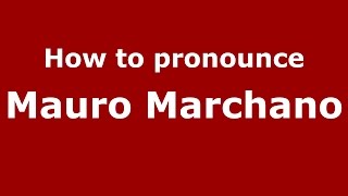 How to pronounce Mauro Marchano