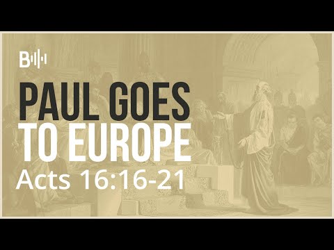 PAUL GOES TO EUROPE - Acts 16:16-21
