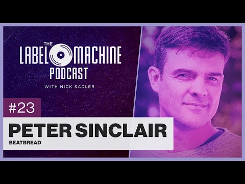 The Label Machine Podcast #23 - Peter Sinclair (beatBread)