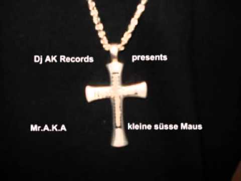 Dj AK Records presents Mr.A.K.A. kleine süsse Maus
