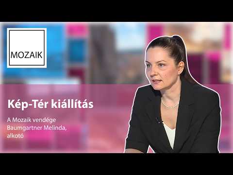 Mozaik – Kép-Tér kiállítás – vendég: Baumgartner Melinda