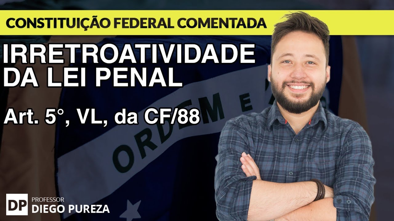 Irretroatividade da Lei Penal - art. 5º, XL, da CF/88