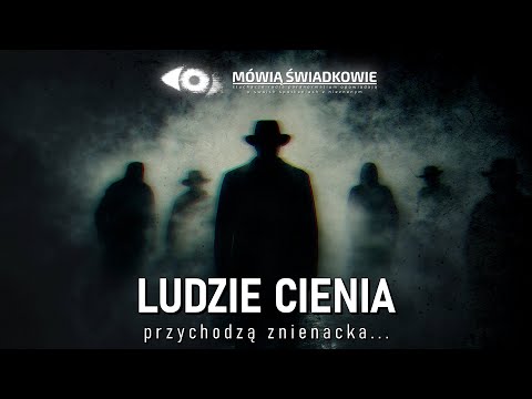 Ludzie cienia przychodzą znienacka... || Mówią Świadkowie - Odc. 80