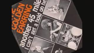 The Golden Earring - I Can´t Get A Hold On Her